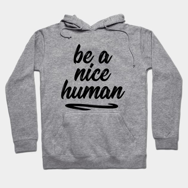 Be a nice human sweet silly t-shirt Hoodie by RedYolk